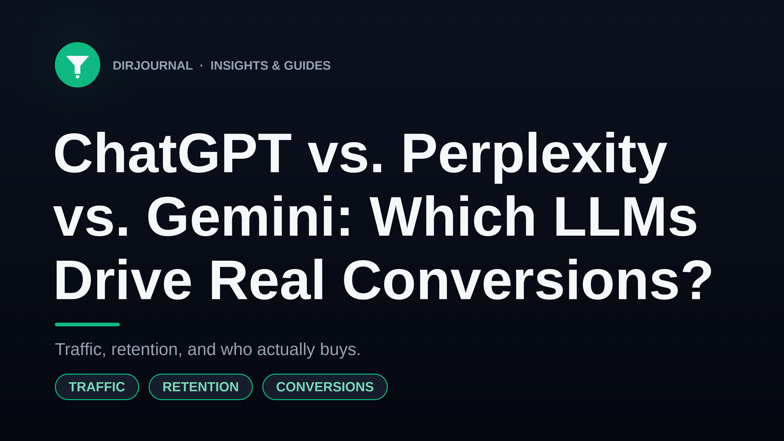 ChatGPT vs. Perplexity vs. Gemini: Which LLMs Are Driving Real Conversions?